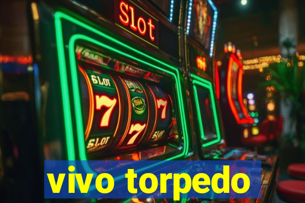 vivo torpedo